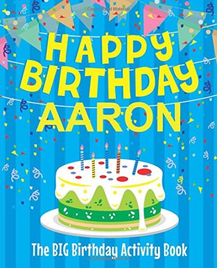 Happy Birthday Aaron: The Big Birthday Activity Book: Personalized Books for Kids