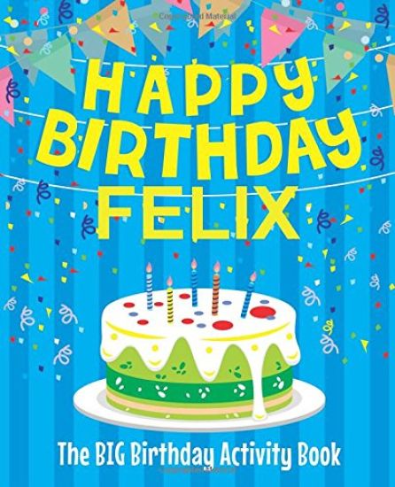 Happy Birthday Felix: The Big Birthday Activity Book: Personalized Books for Kids