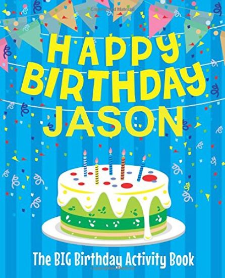 Happy Birthday Jason: The Big Birthday Activity Book: Personalized Books for Kids