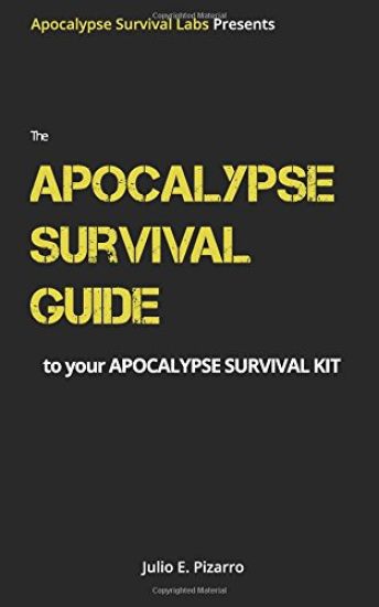 The Apocalypse Survival Guide to Your Apocalypse Survival Kit: The Ready for Anything Edition