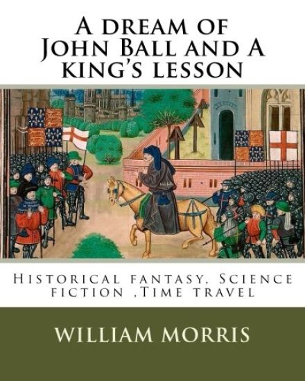 A dream of John Ball and A king's lesson By: William Morris, illustrated By: Edward Burne-Jones (28 August 1833 - 17 June 1898) was a British artist .
