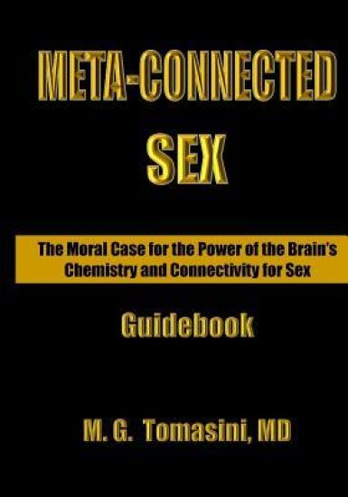Meta-Connected Sex.: The Moral Case For the Power of the Brain's Chemistry and Connectivity for Sex.