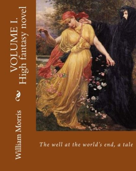 The well at the world's end, a tale. By: William Morris (Volume I.): High fantasy novel