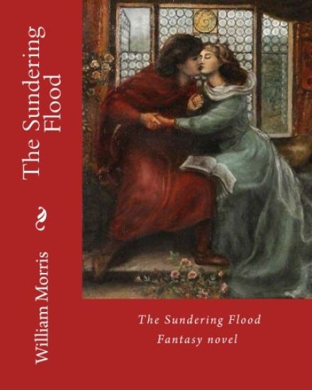 The Sundering Flood By: William Morris: Fantasy novel (World's classic's)