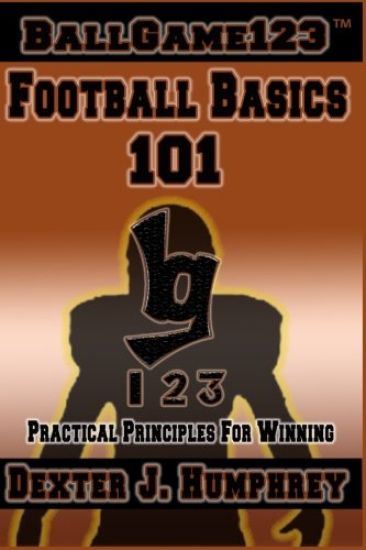 BallGame123: Football Basics 101: Practical Principles for Winning