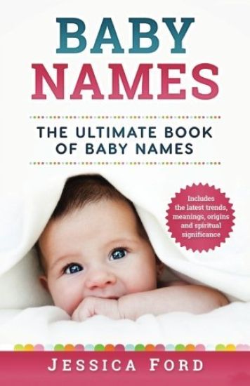 Baby Names: The Ultimate Book of Baby Names - Includes the Latest Trends, Meanings, Origins and Spiritual Significance