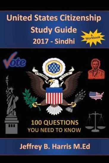 United States Citizenship Study Guide and Workbook - Sindhi: 100 Questions You Need To Know