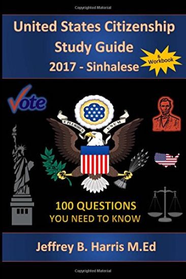 United States Citizenship Study Guide and Workbook - Sinhalese: 100 Questions You Need To Know