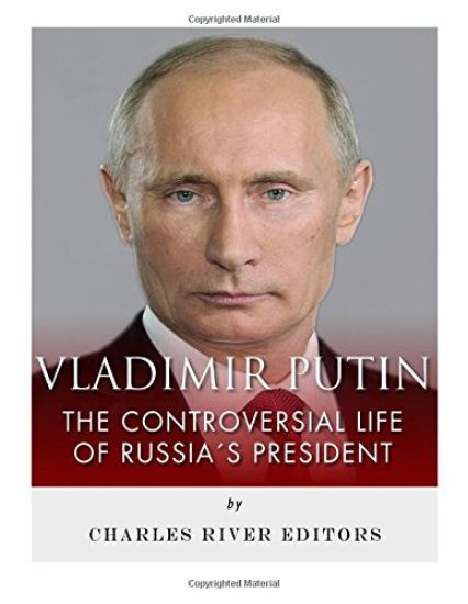 Vladimir Putin: The Controversial Life of Russia's President