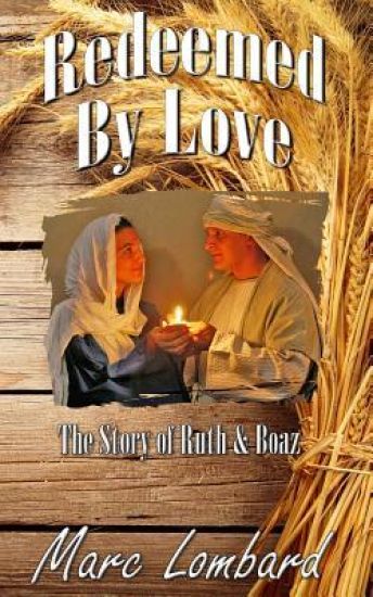 Ruth and Boaz: Redeemed By Love