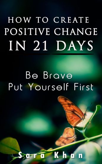 How To Create Positive Change in 21 Days: Be Brave, Put YOURSELF First