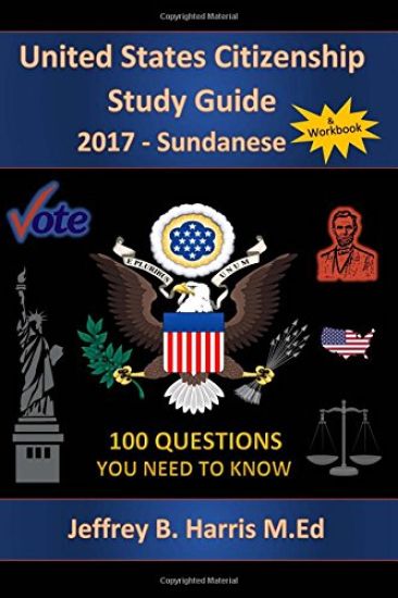 United States Citizenship Study Guide and Workbook - Sundanese: 100 Questions You Need To Know