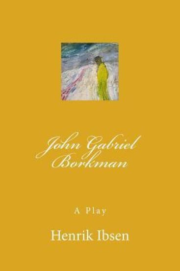John Gabriel Borkman: A Play