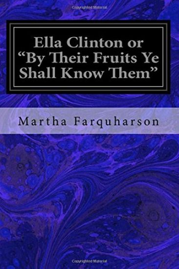 Ella Clinton or "By Their Fruits Ye Shall Know Them"