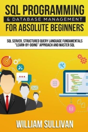 SQL Programming & Database Management For Absolute Beginners SQL Server, Structured Query Language Fundamentals