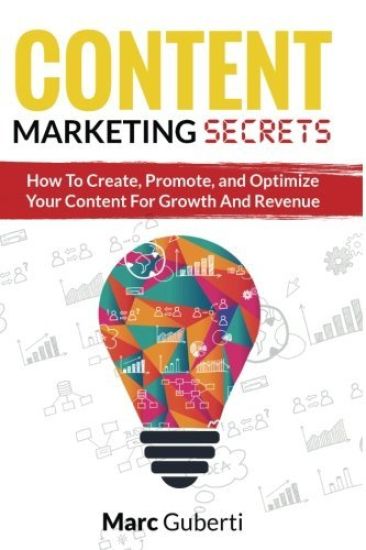 Content Marketing Secrets: How To Create, Promote, And Optimize Your Content For Growth And Revenue