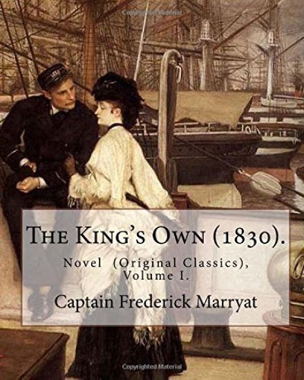 The King's Own (1830). By: Captain Frederick Marryat (Volume I.): Novel (Original Classics), in three volumes