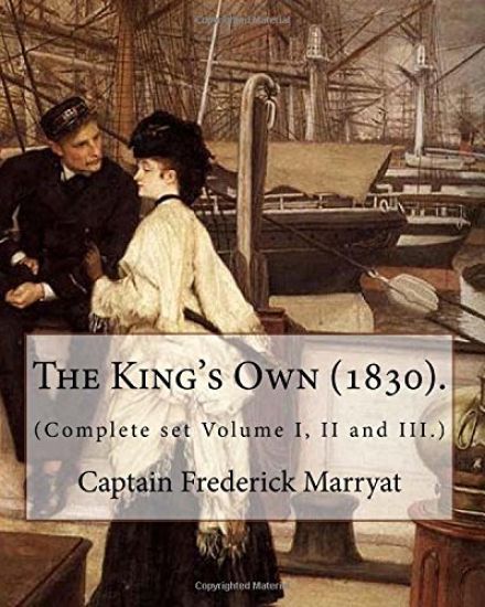 The King's Own (1830). By: Captain Frederick Marryat (Complete set Volume I, II and III.): Novel (Original Classics)