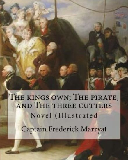 The kings own; The pirate, and The three cutters. By: Captain Frederick Marryat, introduction By: W. L. Courtney (1850 - 1 November 1928).: Novel (Ill