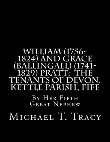 William (1756-1824) and Grace (Ballingall) (1741-1829) Pratt: The Tenants of Devon, Kettle Parish, Fife: By Her Fifth Great Nephew