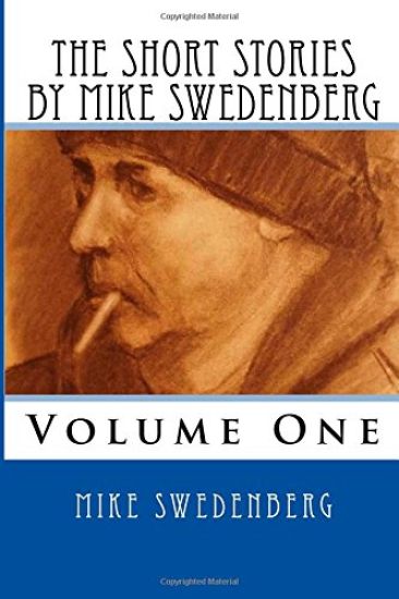The Short Stories by Mike Swedenberg: Volume 1