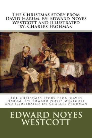 The Christmas story from David Harum. By: Edward Noyes Westcott and illustrated by: Charles Frohman