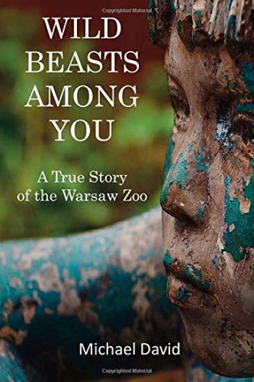 Wild Beasts Among You: A True Story of the Warsaw Zoo