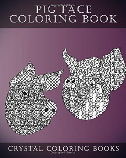 Pig Face Coloring Book For Adults: A Stress Relief Adult Coloring Book Containing 30 Pattern Coloring Pages