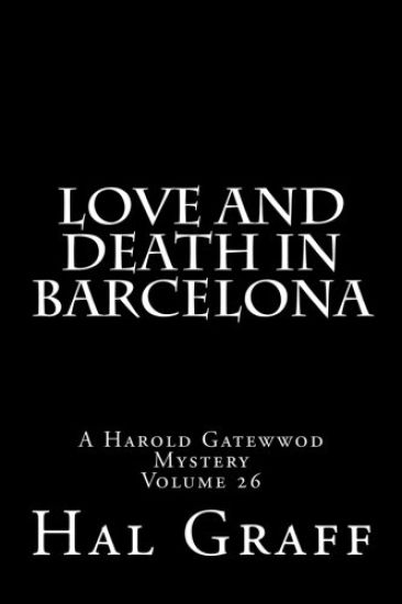 Love And Death In Barcelona: A Harold Gatewwod Mystery