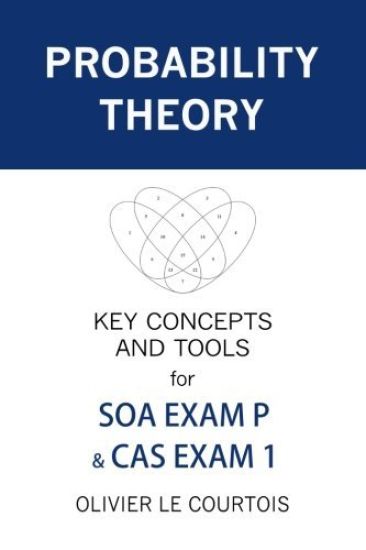 Probability Theory: Key Concepts and Tools for SOA Exam P & CAS Exam 1