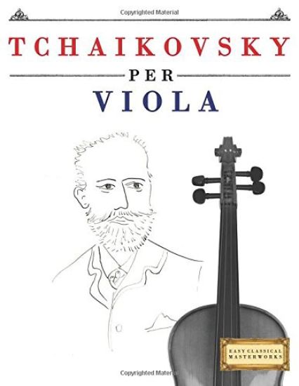 Tchaikovsky Per Viola: 10 Pezzi Facili Per Viola Libro Per Principianti