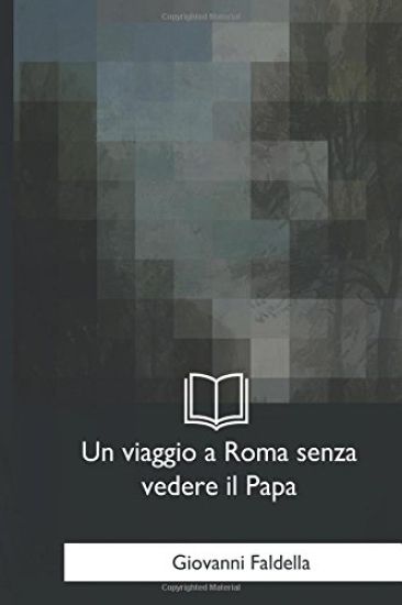 Un viaggio a Roma senza vedere il Papa