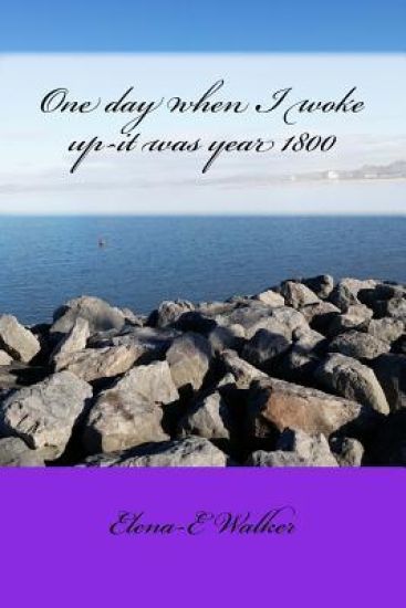 One day when I woke up-it was year 1800