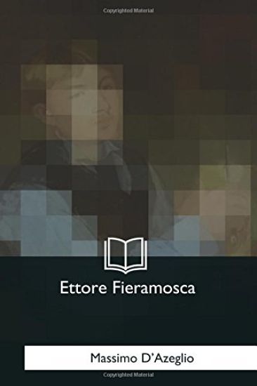 Ettore Fieramosca: O La Disfida Di Barletta