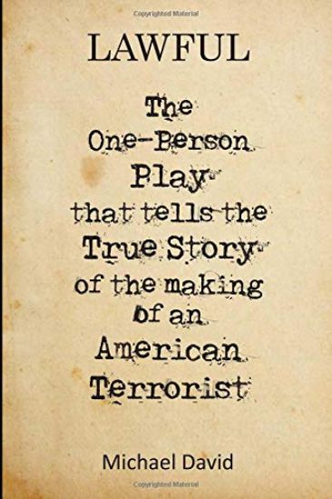 Lawful: The One-Person Play That Tells the True Story of the Making of a Terrorist