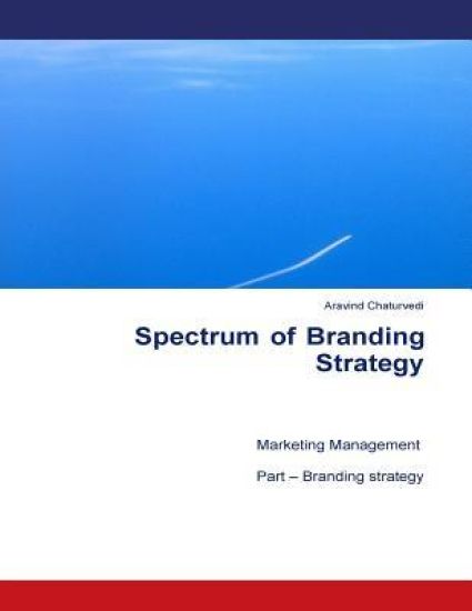 Spectrum of Branding Strategy: Marketing Management: Part - Branding