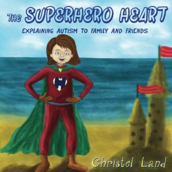The Superhero Heart: Explaining autism to family and friends (girl)