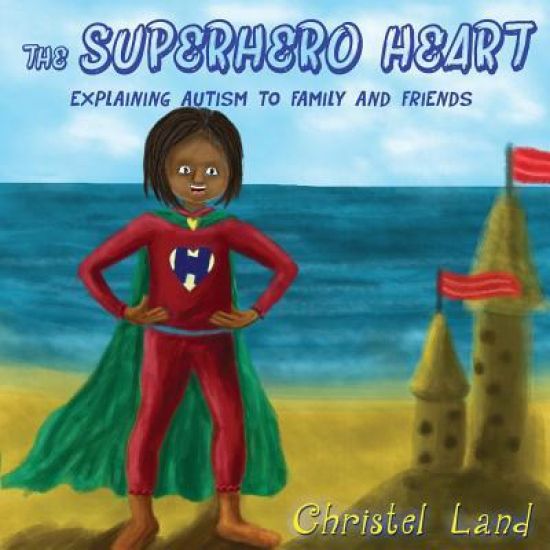 The Superhero Heart: Explaining autism to family and friends (girl)