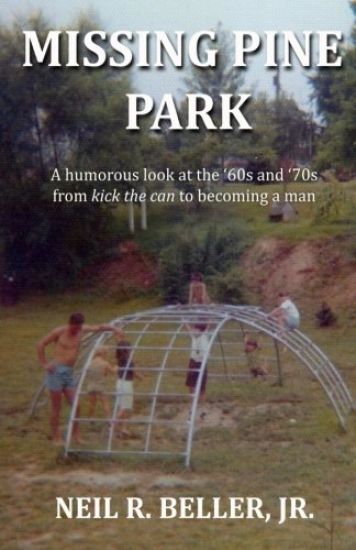 Missing Pine Park: A Humorous Look at Growing Up in the '60s and '70s from Kick the Can to Becoming a Man.