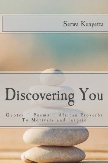 Discovering You: Quotes Poems African Proverbs To Motivate and Inspire