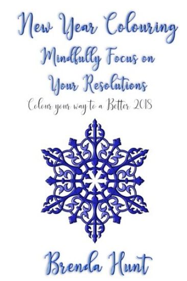New Year Colouring - Mindfully Focus on Your Resolutions: Color Your Way to a Better 2018
