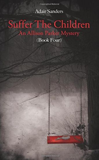Suffer The Children: An Allison Parker Mystery