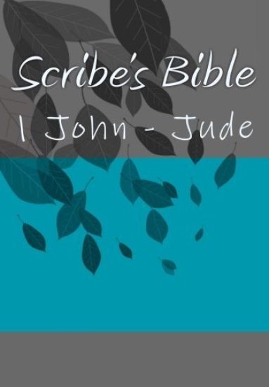Scribe's Bible: 1 John - Jude