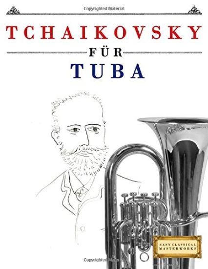 Tchaikovsky Für Tuba: 10 Leichte Stücke Für Tuba Anfänger Buch