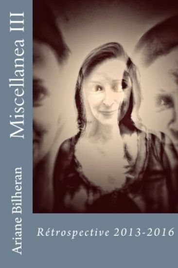 Miscellanea III: Ecrits 2013-2016