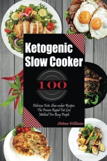 Ketogenic Slow Cooker: 100 Delicious Keto Slow cooker Recipes, The Proven Rapid Fat Lost Method For Busy People