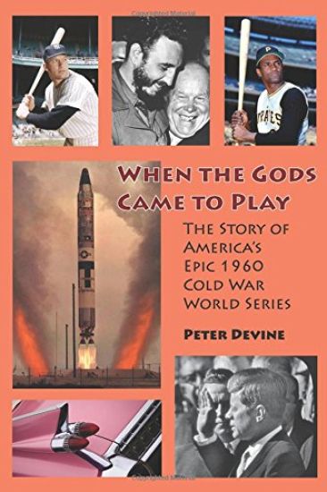 When the Gods Came to Play: The Story of America's Epic 1960 Cold War World Series