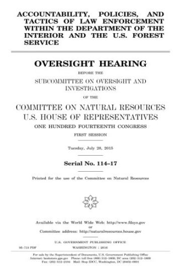 Accountability, policies, and tactics of law enforcement within the Department of the Interior and the U.S. Forest Service: oversight hearing before t