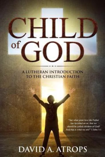 Child of God: A Lutheran Introduction to the Christian Faith