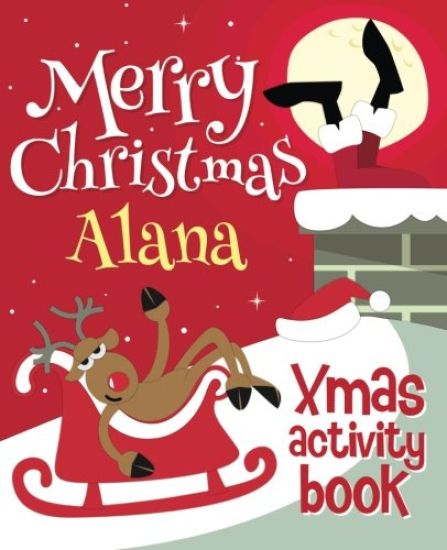 Merry Christmas Alana - Xmas Activity Book: (Personalized Children's Activity Book)